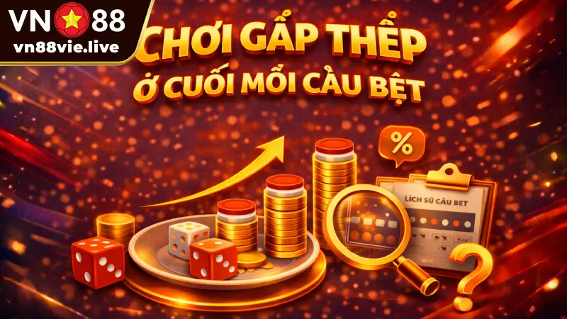 Tài Xỉu VN88 - 3 Bí kíp soi cầu xí ngầu bất bại nhà cái VN88 Chơi gấp thếp ở cuối mỗi cầu bệt