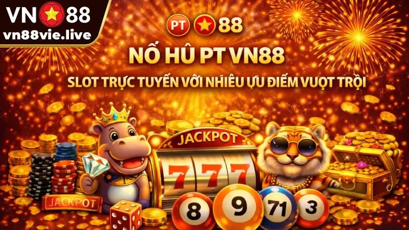 Nổ Hũ PT VN88 - Review sảnh Slot Playtech & Cách chơi thắng Nổ hũ PT VN88 - Slot trực tuyến với nhiều ưu điểm vượt trội