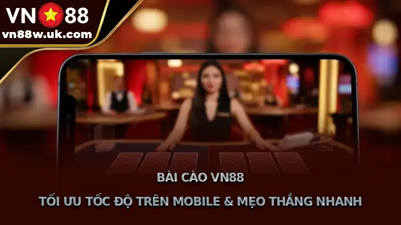 Bài Cào Online VN88 | 3 Mẹo Chơi Thắng Lớn Từ Chuyên Gia Bài Cào VN88 Tối Ưu Tốc Độ Trên Mobile & Mẹo Thắng Nhanh