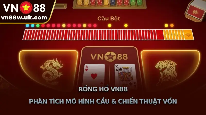 Chơi Rồng Hổ VN88 | Bí Kíp Soi Cầu Chốt Lãi Khủng Từ Cao Thủ Rồng Hổ VN88 Phân Tích Mô Hình Cầu & Chiến Thuật Vốn