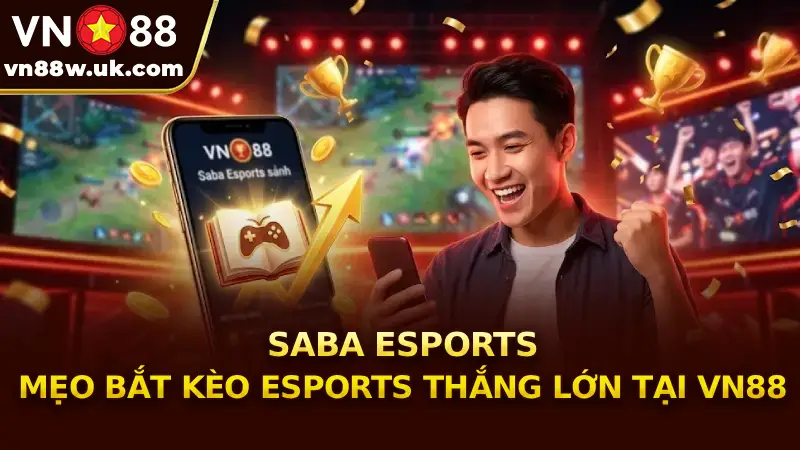 Saba Esports - Mẹo bắt kèo Esports thắng lớn tại VN88 Saba Esports - Mẹo bắt kèo Esports thắng lớn tại VN88