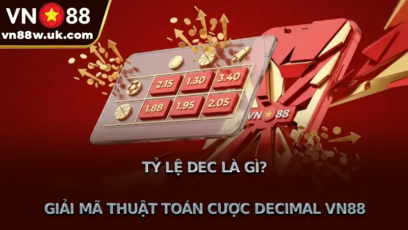 Tỷ Lệ Dec Là Gì? Tỷ Lệ Cược Decimal VN88 Cực Chuẩn Xác Tỷ Lệ Dec Là Gì? Giải Mã Thuật Toán Cược Decimal VN88