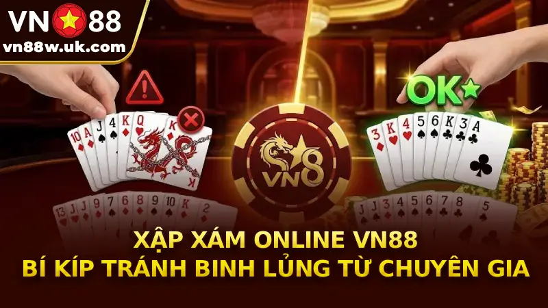 Xập Xám Online VN88 Bí Kíp Tránh Binh Lủng Từ Chuyên Gia Xập Xám Online VN88 Bí Kíp Tránh Binh Lủng Từ Chuyên Gia